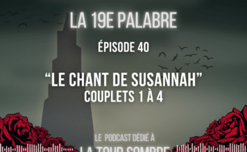 La 19e Palabre – Épisode 40 | Étude de “Le Chant de Susannah”, tome 6 de “La Tour Sombre” – Couplets 1 à 4