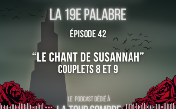 La 19e Palabre – Épisode 42 | Étude de “Le Chant de Susannah”, tome 6 de “La Tour Sombre” – Couplets 8 et 9