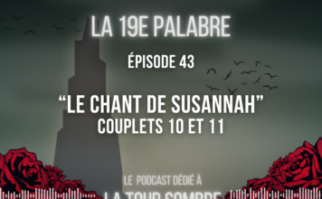 La 19e Palabre – Épisode 43 | Étude de “Le Chant de Susannah”, tome 6 de “La Tour Sombre” – Couplets 10 et 11